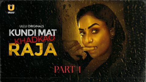 Kundi Mat Khadkao Raja Part 1 [ULLU] Web Series – Complete